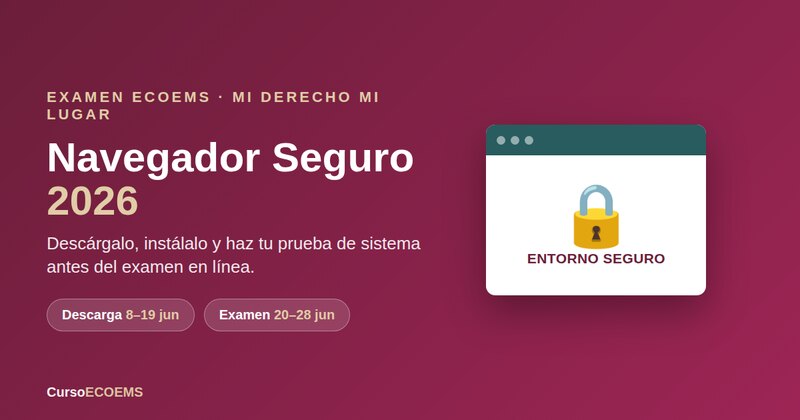 Navegador Seguro ECOEMS 2026 — descarga, requisitos y fechas oficiales